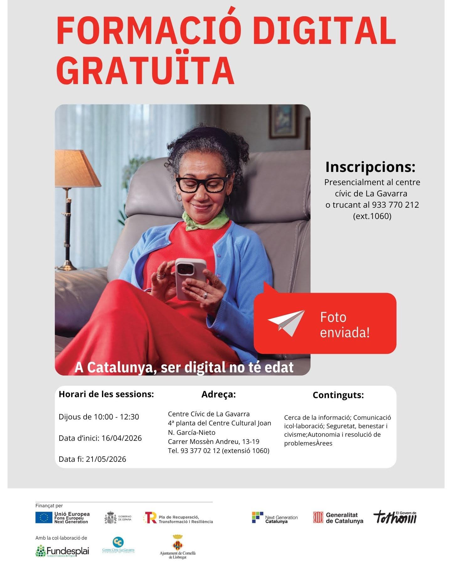 Ens movem pel món digital 📱 
No saps fer una foto? No entens el correu electrònic? Tens dubtes sobre la seguretat a la xarxa? Perfecte, és exactament per a tu.

Tenim un taller pensat per a qui comença des de zero. Sis sessions pràctiques (dijous, 10:00-12:30) on aprendràs les eines més habituals: correu, fotos, vídeos, navegació i ciberseguretat. Sense por, sense complicacions, sense tecnicismes innecessaris.

🗓️ Del 16 d'abril al 21 de maig
📍 Centre Cívic de La Gavarra (Joan N. García-Nieto, 4ª planta)
🎯 Totalment gratuït
Inscriu-te:
✅ Formulari: [enllaç]
✅ Presencialment: Centre Cívic (9-12h, 17-20h)
✅ Tel: 933 770 212 (ext. 1060)
Codi curs: L2-5250

Ja no hi ha excuses per quedar-se enrere. La tecnologia és per a tothom.

#DigitalParaTots #FormacióDigital #CornellàDigital #AprenentDigital #SeguretaAlRed