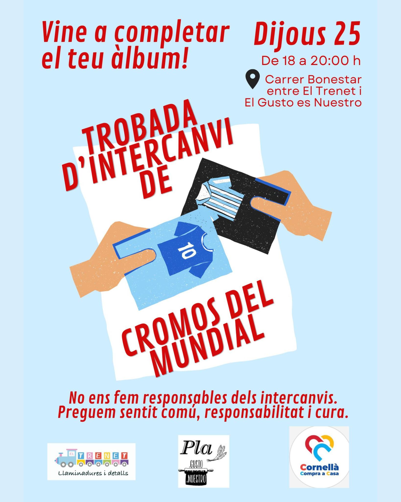 ⚽️⚽️ Cita ideal per als/a les més futboleros/as!! Si estàs fent la col·lecció de cromos més important del moment, no dubtis a trobar-te amb altres fans del futbol per intercanviar cromos!
Qui sap, potser trobes al jugador que tant buscaves! ⭐️⭐️⭐️

🗓️ Dijous 25 de juny, de 18 h a 20 h
📍 Carrer Bonestar, entre El Trenet i El Gusto es Nuestro

#queferacornella #mundial2026 #cornella #cornelladellobregat